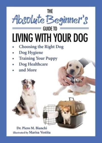 The Absolute Beginner's Guide to Living With Your Dog