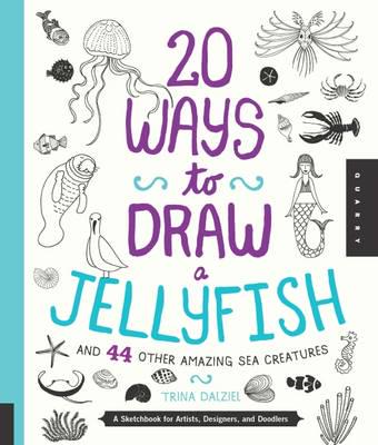 20 Ways to Draw a Jellyfish and 44 Other Amazing Sea Creatures