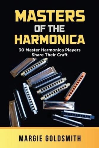 Masters of the Harmonica : 30 Master Harmonica Players Share Their Craft