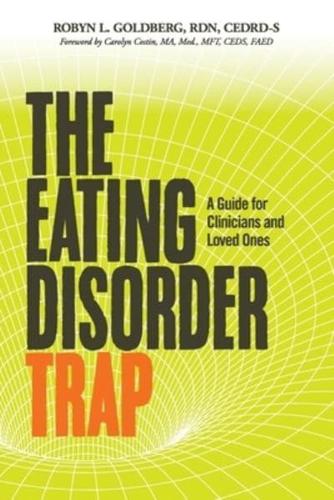 The Eating Disorder Trap: A Guide for Clinicians and Loved Ones