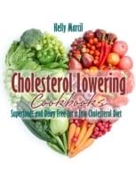 Cholesterol Lowering Cookbooks: Superfoods and Dairy Free for a Low Cholesterol Diet
