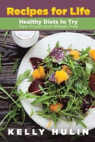 Recipes for Life: Healthy Diets to Try: Raw Foods and Wheat Free