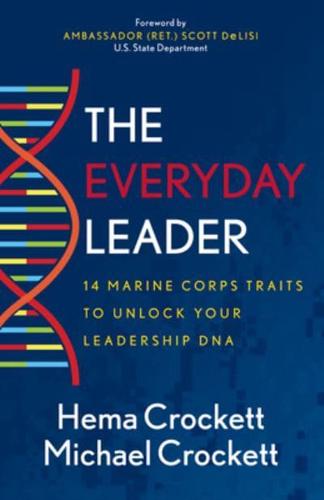 Everyday Leader: 14 Marine Corps Traits to Unlock Your Leadership DNA