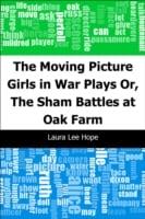 Moving Picture Girls in War Plays: Or, The Sham Battles at Oak Farm
