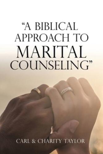 "A Biblical Approach to Marital Counseling"