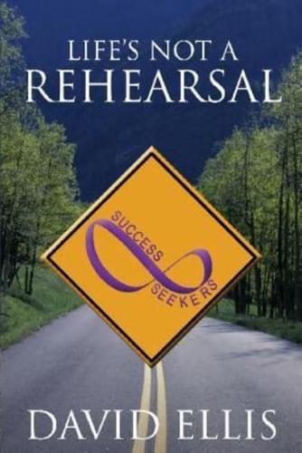 Life's Not a Rehearsal