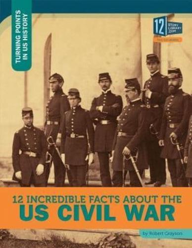 12 Incredible Facts About the US Civil War