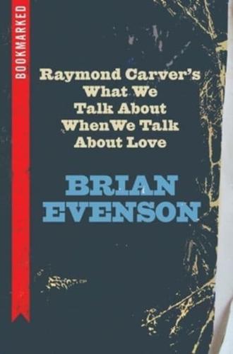 Raymond Carver's What We Talk About When We Talk About Love