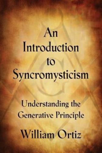 AN INTRODUCTION TO SYNCROMYSTICISM: Understanding the Generative Principle