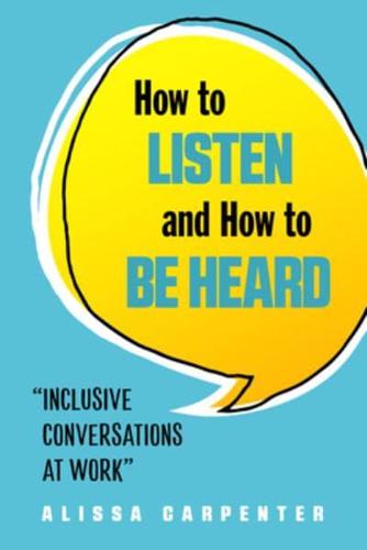 How to Listen and How to Be Heard