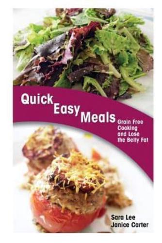 Quick Easy Meals: Grain Free Cooking and Lose the Belly Fat