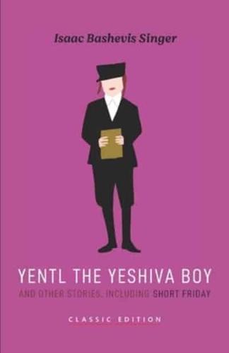 Yentl the Yeshiva Boy and Other Stories: including Short Friday