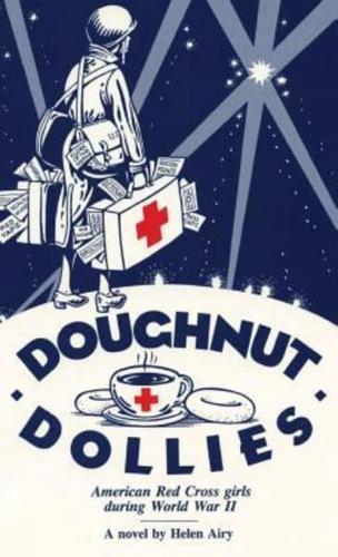 Doughnut Dollies: American Red Cross girls during World War II