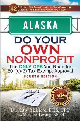 Alaska Do Your Own Nonprofit : The Only GPS You Need for 501c3 Tax Exempt Approval