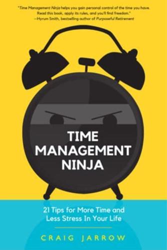 Time Management Ninja: 21 Rules for More Time and Less Stress in Your Life (Efficient Time Management, Reduce Stress)