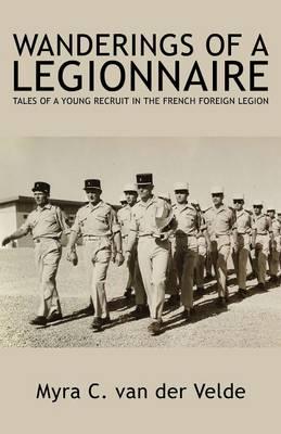 Wanderings of a Legionnaire: Tales of a Young Recruit in the French Foreign Legion