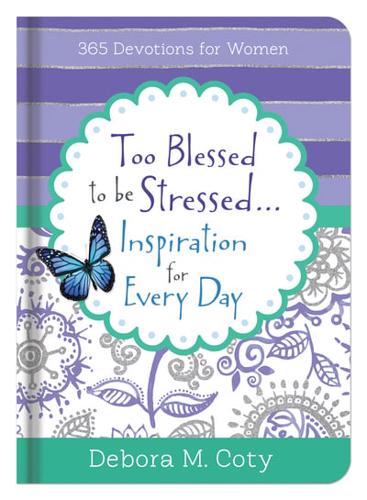 Too Blessed To Be Stressed. . .Inspiration for Every Day