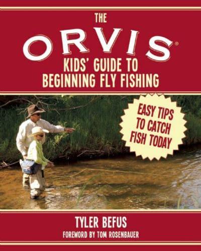 The ORVIS Kids' Guide to Beginning Fly Fishing