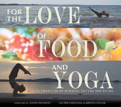 For the Love of Food and Yoga, a Celebration of Mindful Eating and Being