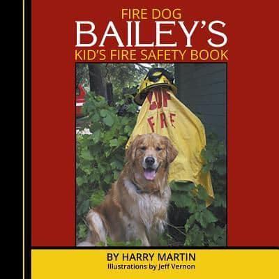 FIRE DOG BAILEY'S KID'S FIRE SAFETY BOOK