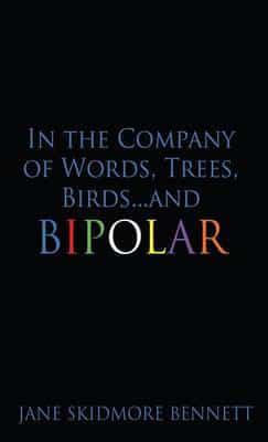 In the Company of Words, Trees, Birds...and Bipolar: (Literary Pocket Edition)