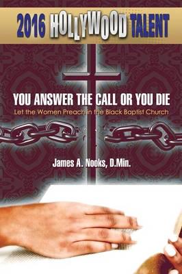 You Answer the Call or You Die: Let the Women Preach in the Black Baptist Church (Hollywood Talent)