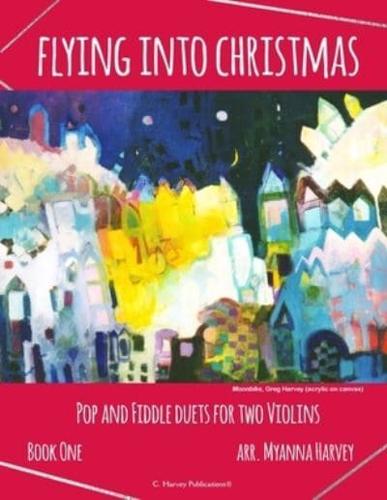 Flying Into Christmas, Pop and Fiddle Duets for Two Violins, Book One