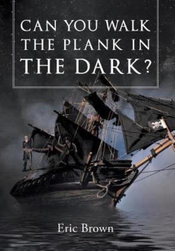 Can You Walk The Plank in The Dark?
