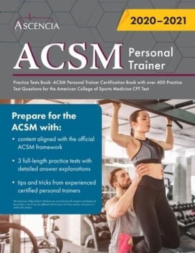 ACSM Personal Trainer Practice Tests Book: ACSM Personal Trainer Certification Book with over 400 Practice Test Questions for the American College of Sports Medicine CPT Test