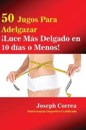 50 Jugos Para Adelgazar: ¡Luce más delgado en 10 días o menos!