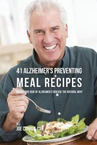 41 Alzheimer's Preventing  Meal Recipes: Reduce the Risk of Alzheimer's Disease the Natural Way!