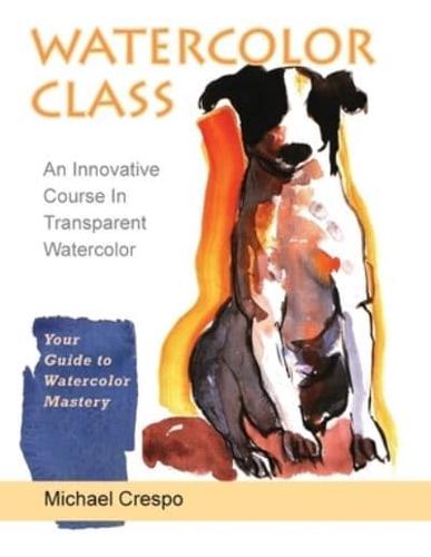 Watercolor Class: An Innovative Course in Transparent Watercolor (Latest Edition)