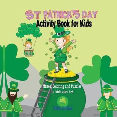 St. Patrick's Day Activity Book for Kids: Mazes, Coloring and Puzzles for Kids 4 - 8