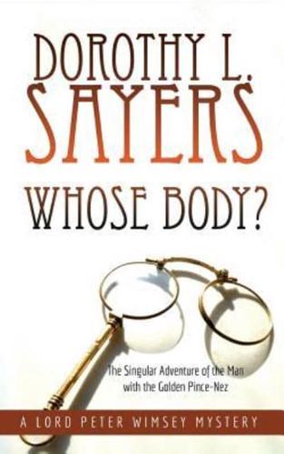 Whose Body?: The Singular Adventure of the Man with the Golden Pince-Nez: A Lord Peter Wimsey Mystery