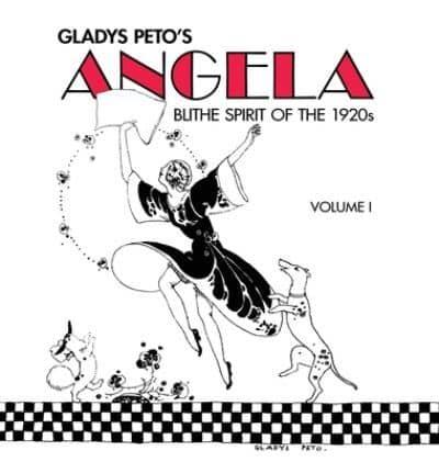 Glady's Peto's Angela: Blithe Spirit of the 1920s, Volume I