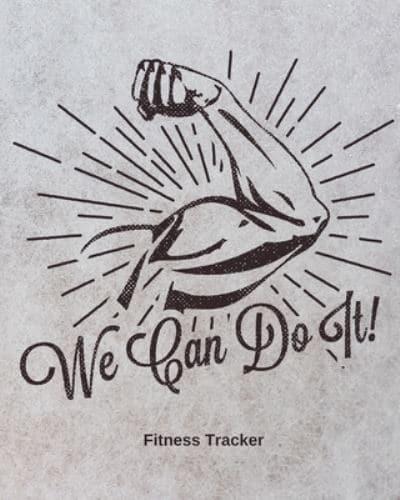We Can Do It! Fitness Tracker: Strength Training   Cardio   Exercise and Diet Workbook
