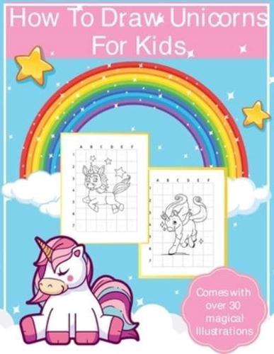 How To Draw Unicorns For Kids: Art Activity Book for Kids Of All Ages   Draw Cute Mythical Creatures   Unicorn Sketchbook