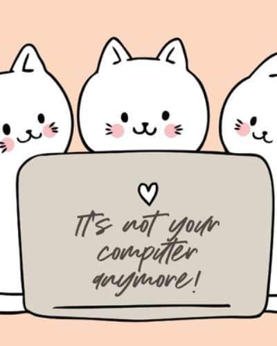 It's Not Your Computer Anymore: Cat Co-Worker   Funny At Home Pet Lover Gift   Feline   Cat Lover   Furry Co-Worker   Meow