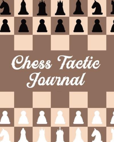 Chess Tactic Journal: Record Your Games, Moves, and Strategy   Chess Log   Key Positions