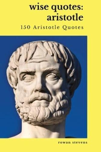 Wise Quotes: Aristotle (150 Aristotle Quotes): Greek Philosophy   Quote Collections   Aristotle Ethics Physics Poetry