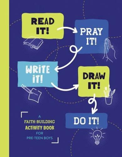 Read It! Pray It! Write It! Draw It! Do It! (For Pre-Teen Boys)