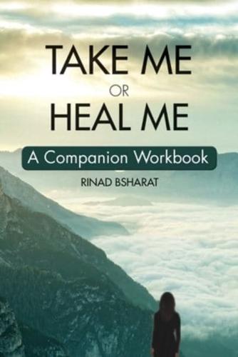 Take Me or Heal Me: A Companion Workbook