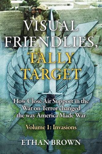 Visual Friendlies, Tally Target: How Close Air Support in the War on Terror Changed the Way America Made War