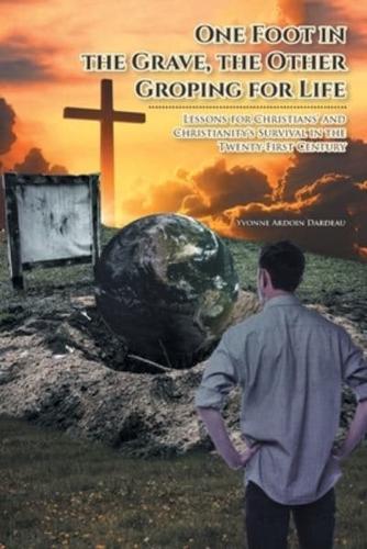 One Foot in the Grave, the Other Groping for Life: Lessons for Christians' and Christianity's Survival in the Twenty-First Century