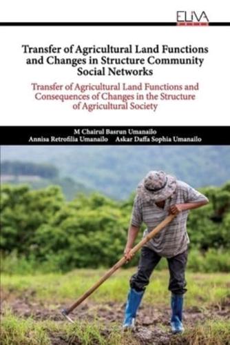 Transfer of Agricultural Land Functions and Changes in Structure Community Social Networks: Transfer of Agricultural Land Functions and Consequences of Changes in the Structure of Agricultural Society