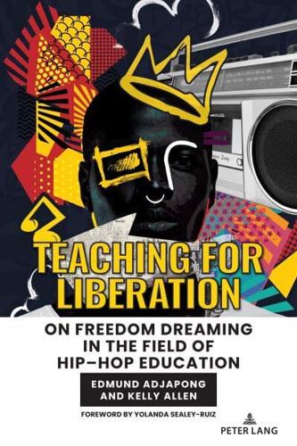 Teaching for Liberation on Freedom Dreaming in the Field of Hip-Hop Education