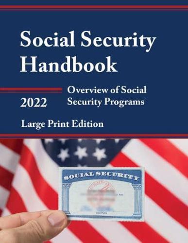 Social Security Handbook 2022: Overview of Social Security Programs, LARGE PRINT EDITION