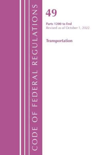 Code of Federal Regulations,TITLE 49 TRANSPORTATION 1200-END, Revised as of October 1, 2022
