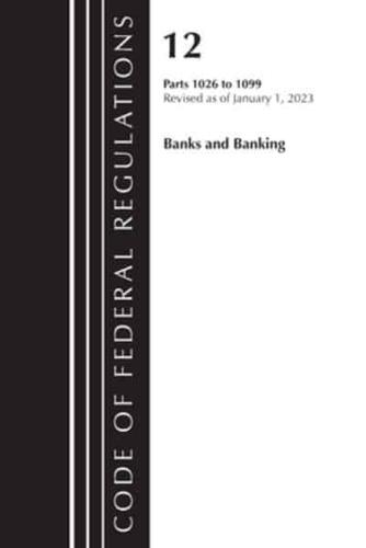 Code of Federal Regulations, Title 12 Banks and Banking 1026 - 1099, Revised as of January 1, 2023