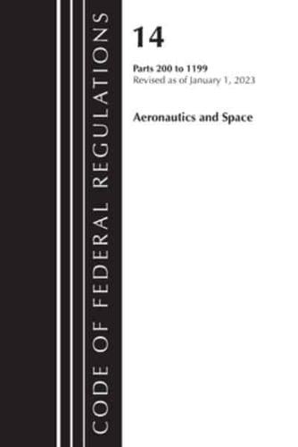 Code of Federal Regulations, Title 14 Aeronautics and Space 200-1199, Revised as of January 1, 2023